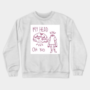 my head oh no Crewneck Sweatshirt